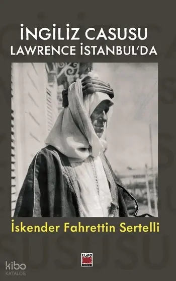 İngiliz Casusu Lawrence İstanbul’da