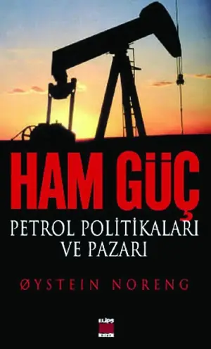 Ham Güç; Petrol Politikaları ve Pazarı