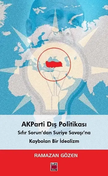AKParti Dış Politikası Sıfır Sorun’dan Suriye Savaşı’na Kaybolan Bir İdealizm
