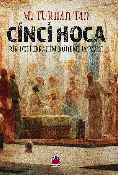 Cinci Hoca;-Bir Deli İbrahim Dönemi Romanı-