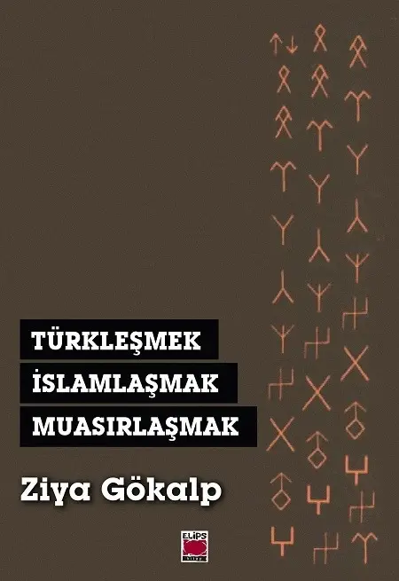 Türkleşmek, İslamlaşmak, Muasırlaşmak