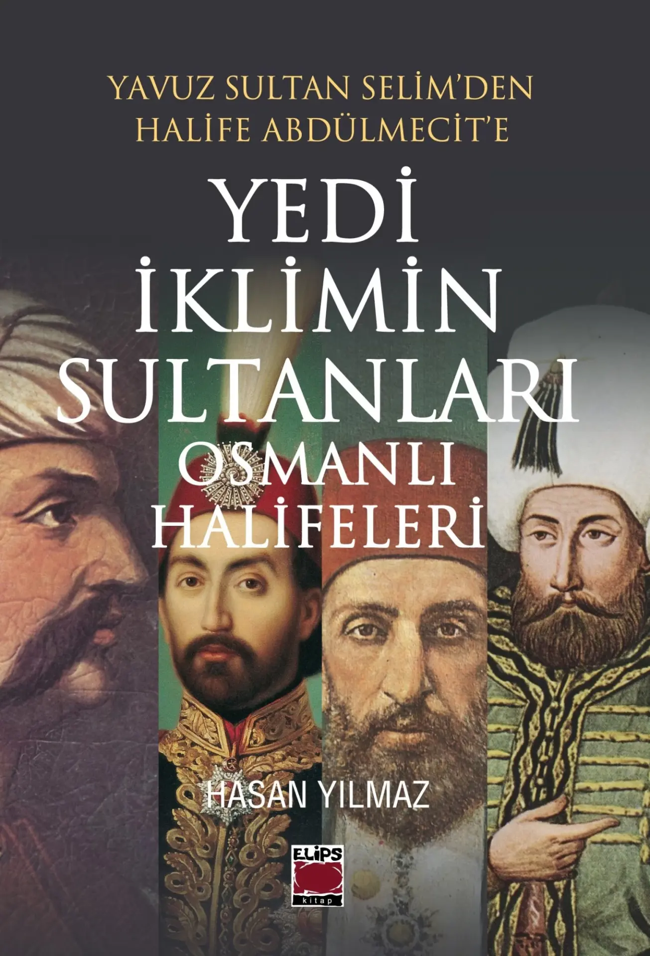 Yavuz Sultan Selim'den Halife Abdülmecit'e Yedi İklimin Sultanları Osmanlı Halifeleri