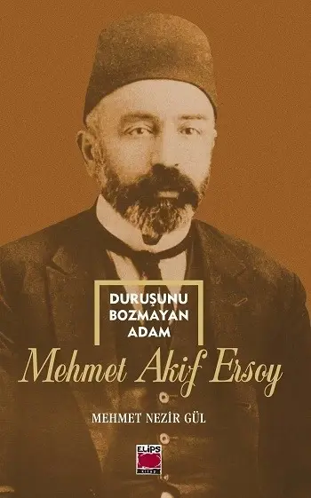 Duruşunu Bozmayan Adam; Mehmet Akif Ersoy