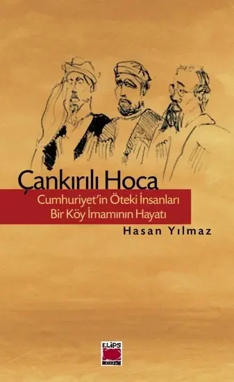 Çankırılı Hoca; Cumhuriyet'in Öteki İnsanları - Bir Köy İmamının Hayatı