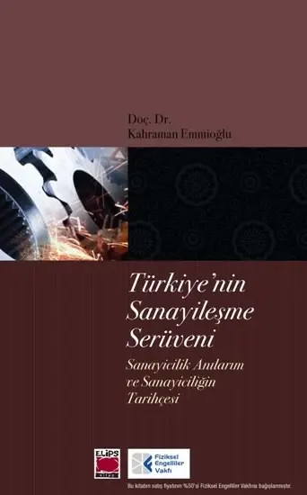 Türkiye'nin Sanayileşme Serüveni; Sanayicilik Anılarım ve Sanayiciliğin Tarihçesi