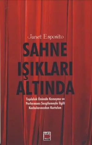 Sahne Işıkları Altında; Topluluk Önünde Konuşma ve Performans Sergilemeyle İlgili Korkularınızdan Kurtulun