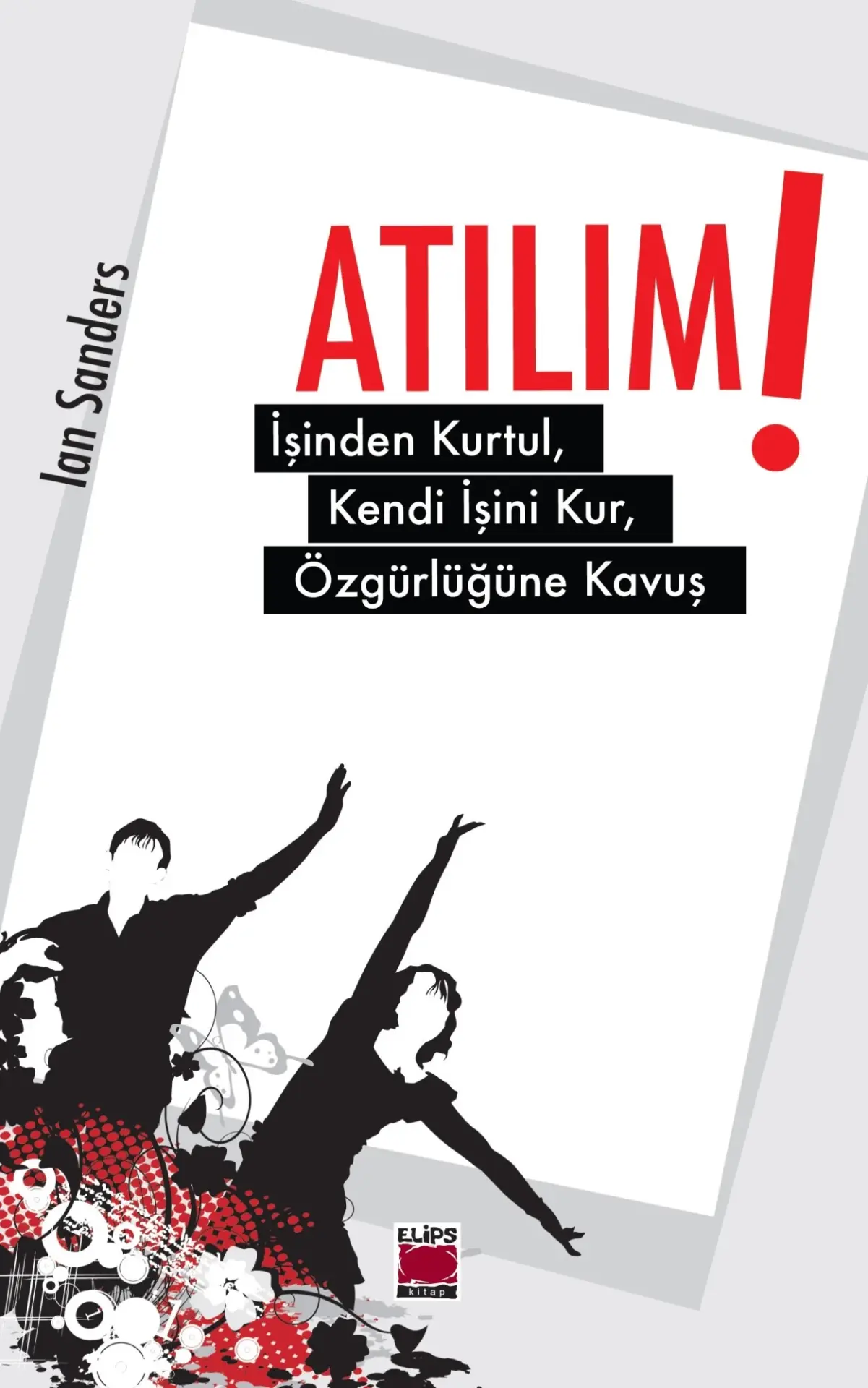 Atılım!; İşinden Kurtul, Kendi İşini Kur, Özgürlüğüne Kavuş