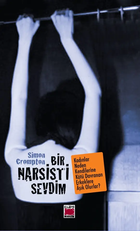 Bir Narsisti Sevdim; Kadınlar Neden Kendilerine Kötü Davranan Erkeklere Âşık Olurlar?